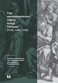 Trzy szesnastowieczne edycje Księgi Tobiasza (1539, 1540, 1545) -  - książka