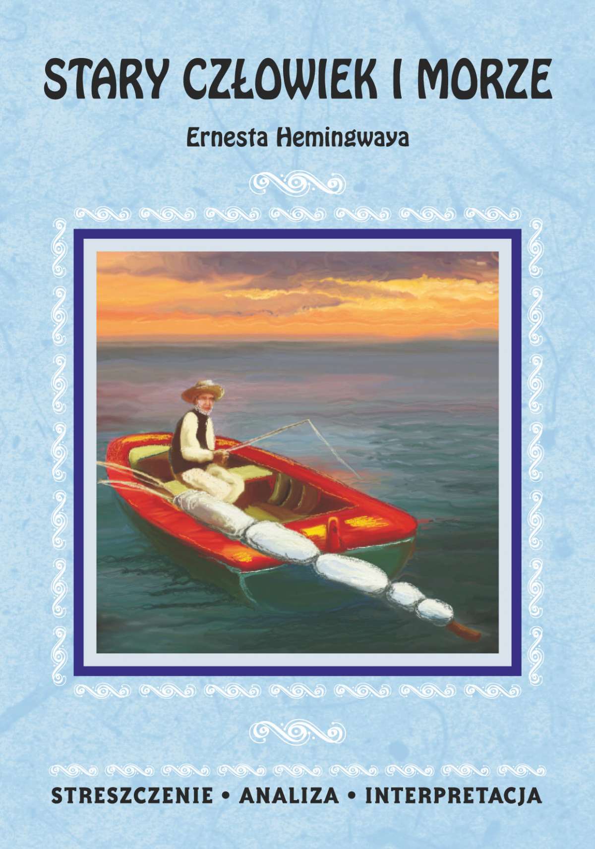 Okładka:Stary człowiek i morze Ernesta Hemingwaya. Streszczenie, analiza, interpretacja 