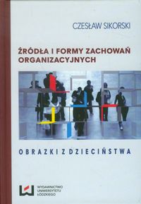 Źródła i formy zachowań organizacyjnych - Czesław Sikorski - książka