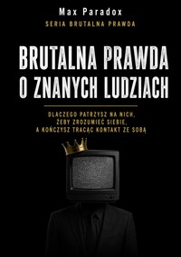 Brutalna prawda o znanych ludziach - Dlaczego patrzysz na nich, żeby zrozumieć siebie, a kończysz tracąc kontakt ze sobą - Max Paradox - ebook