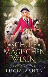 Die Schule der magischen Wesen - Jahr 3 - Lucia Ashta - ebook