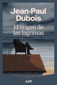 El origen de las lágrimas - Jean-Paul Dubois - ebook