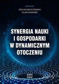 Synergia nauki i gospodarki w dynamicznym otoczeniu - Woronko Jolanta, Rutkowska Ewelina Ewa - książka