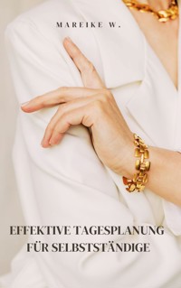 Effektive Tagesplanung für Selbstständige - Mareike W. - ebook
