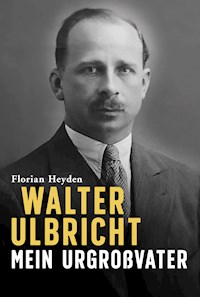 Walter Ulbricht. Mein Urgroßvater - Florian Heyden - ebook