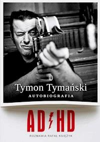 ADHD. Autobiografia - Tymański Tymon, Rafał Księżyk - ebook