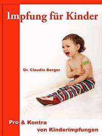 Impfung für Kinder – Pro & Contra von Kinderimpfungen - Dr. Claudia Berger - ebook