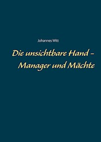 Die unsichtbare Hand - Manager und Mächte - Johannes Witt - ebook