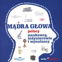 Mądra głowa. Polscy naukowcy, inżynierowie i wynalazcy - Władysław Szupski - książka