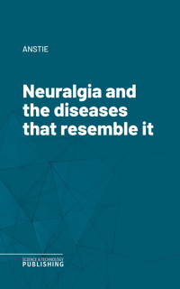 Neuralgia and the diseases that resemble it - Anstie - ebook