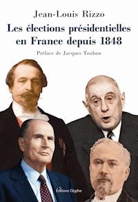 Les élections présidentielles en France depuis 1848 - Jean-Louis Rizzo - ebook