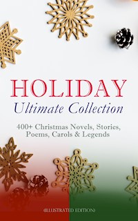 HOLIDAY Ultimate Collection: 400+ Christmas Novels, Stories, Poems, Carols & Legends (Illustrated Edition) - Louis Stevenson - ebook