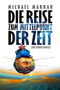 Die Reise zum Mittelpunkt der Zeit - Michael Marrak - ebook