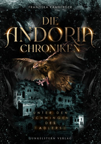 Die Andoria Chroniken - Unter den Schwingen des Adlers - Franziska Kamberger - ebook