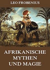 Afrikanische Mythen und Magie - Leo Frobenius - ebook
