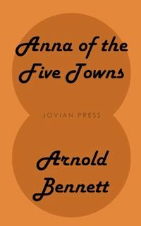 Anna of the Five Towns - Bennett Arnold - ebook