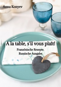 A la table, s'il vous plaît! - Anna Konyev - ebook