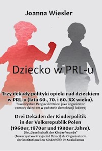 Dziecko w PRL-u Trzy dekady polityki opieki nad dzieckiem w PRL-u (lata 60., 70. i 80. XX wieku) - Wiesler Joanna - książka