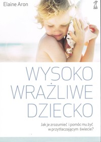 Wysoko wrażliwe dziecko - Elaine Aron - książka