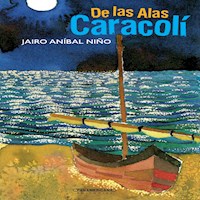 De las Alas Caracolí - Jairo Aníbal Niño - ebook