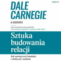 Sztuka budowania relacji. Jak nawiązywać kontakty i zdobywać zaufanie - Dale Carnegie & Associates - audiobook