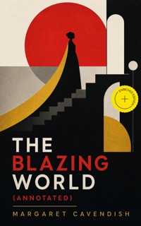 The Blazing World (Annotated) - Margaret Cavendish - ebook