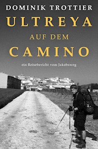 Ultreya auf dem Camino - Dominik Trottier - ebook