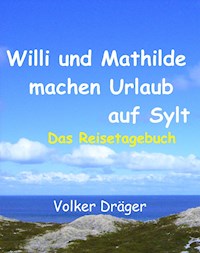 Willi und Mathilde machen Urlaub auf Sylt - Volker Dräger - ebook