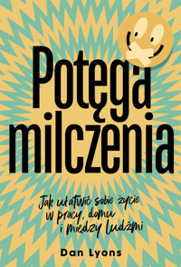 Potęga milczenia. Jak ułatwić sobie życie w pracy, domu i między ludźmi - Dan Lyons - ebook + książka