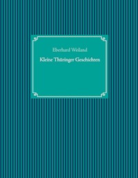 Kleine Thüringer Geschichten - Eberhard Weiland - ebook