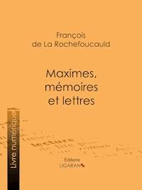 Maximes, mémoires et lettres - François de La Rochefoucauld - ebook