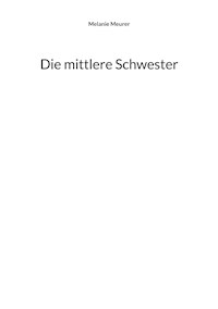 Die mittlere Schwester - Melanie Meurer - ebook