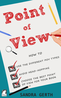 Point of View - How to use the different POV types, avoid head-hopping, and choose the best point of view for your book - Sandra Gerth - ebook
