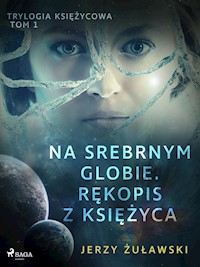 Trylogia księżycowa 1: Na srebrnym globie. Rękopis z Księżyca - Jerzy Żuławski - ebook + audiobook