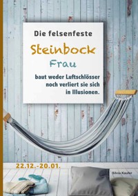 Die felsenfeste Steinbock Frau baut weder Luftschlösser noch verliert sie sich in Illusionen - Silvia Kaufer - ebook