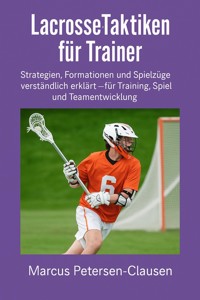 Lacrosse-Taktiken für Trainer - Marcus PC Petersen - Clausen - ebook