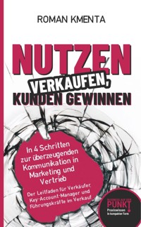 Nutzen verkaufen, Kunden gewinnen - Roman Kmenta - ebook