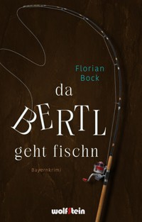 Da Bertl geht fischn - Florian Bock - ebook