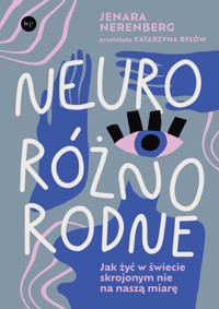 Neuroróżnorodne. Jak żyć w świecie skrojonym nie na naszą miarę - Jenara Nerenberg - ebook + książka