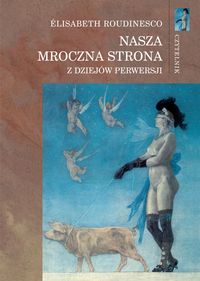 Nasza mroczna strona Z dziejów perwersji - Roudinesco Elisabeth - książka