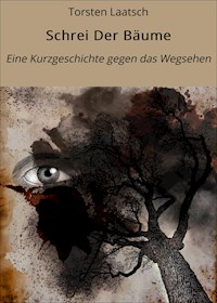 Schrei Der Bäume - Torsten Laatsch - ebook