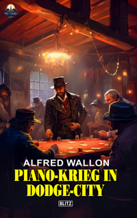 Piano-Krieg in Dodge-City - Alfred Wallon - ebook