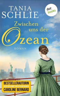 Zwischen uns der Ozean - Tania Schlie auch bekannt als SPIEGEL-Bestseller-Autorin Caroline Bernard - ebook