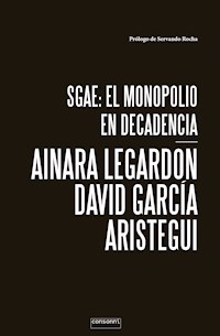 SGAE: el monopolio en decadencia - Ainara LeGardon - ebook