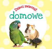 Dzieci zwierząt - domowe - zbiorowa praca - książka