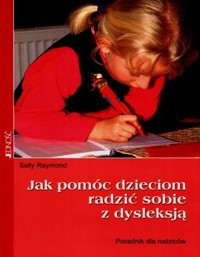 Jak pomóc dzieciom radzić sobie z dysleksją. Poradnik dla rodziców - Sally Raymond - ebook