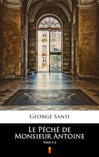 Le Péché de Monsieur Antoine. Tome 1–2 - George Sand - ebook