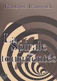 La spirale des tourmentés - Françoise Ivanovitch - ebook