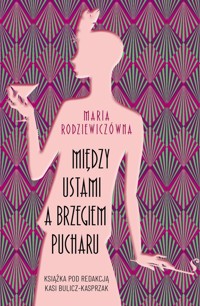Między ustami a brzegiem pucharu - Maria Rodziewiczówna - ebook + audiobook + książka
