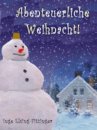 Abenteuerliche Weihnacht! - Inge Elsing-Fitzinger - ebook